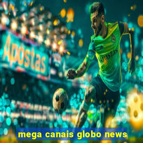 mega canais globo news